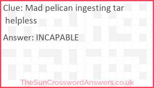Mad pelican ingesting tar helpless Answer