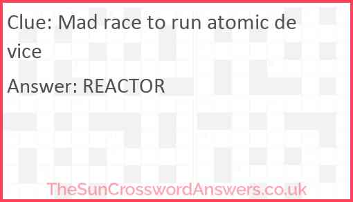 Mad race to run atomic device Answer