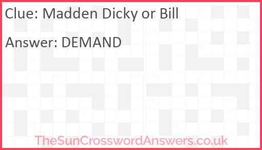 Madden Dicky or Bill Answer