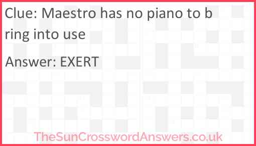 Maestro has no piano to bring into use Answer