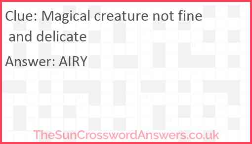 Magical creature not fine and delicate Answer