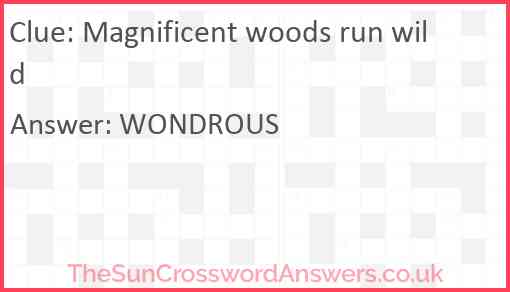 Magnificent woods run wild Answer