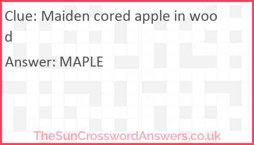 Maiden cored apple in wood Answer