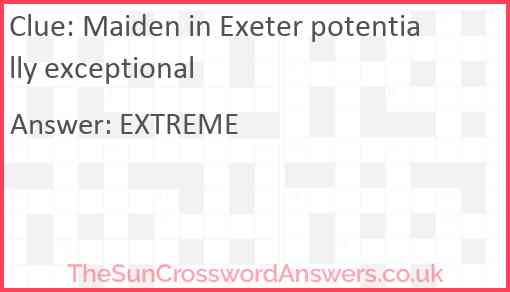 Maiden in Exeter potentially exceptional Answer