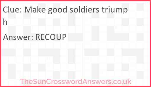 Make good soldiers triumph crossword clue TheSunCrosswordAnswers co uk