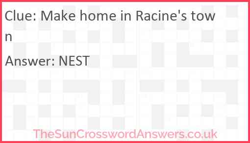 Make home in Racine's town Answer