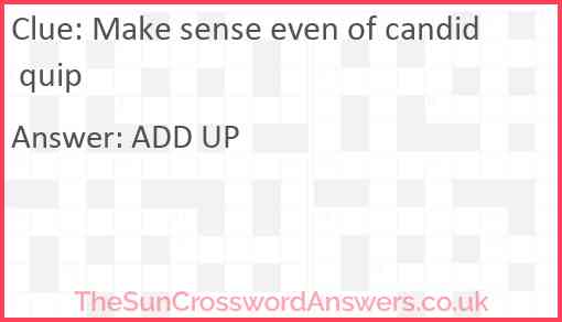 Make sense even of candid quip Answer