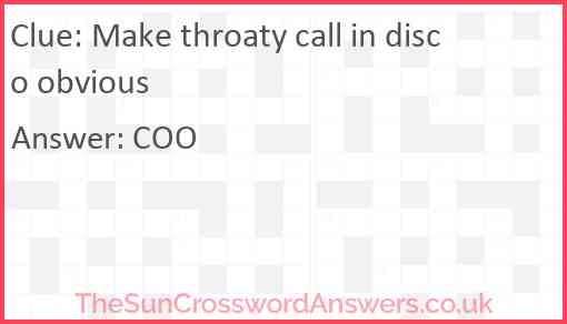 Make throaty call in disco obvious Answer