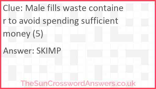 Male fills waste container to avoid spending sufficient money (5) Answer
