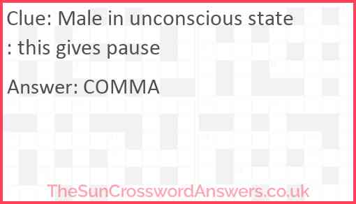 Male in unconscious state: this gives pause Answer