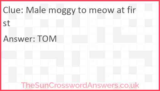 Male moggy to meow at first Answer