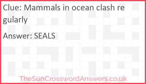 Mammals in ocean clash regularly Answer