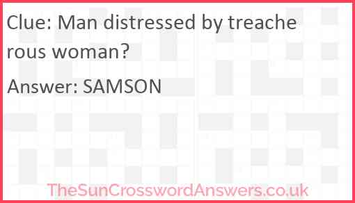 Man distressed by treacherous woman? Answer