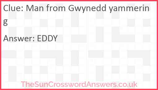 Man from Gwynedd yammering Answer