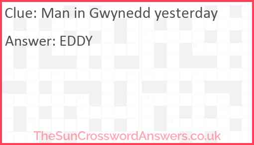 Man in Gwynedd yesterday Answer