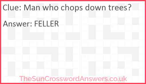 Man who chops down trees? Answer