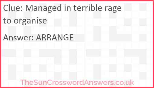 Managed in terrible rage to organise Answer