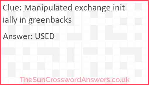 Manipulated exchange initially in greenbacks Answer