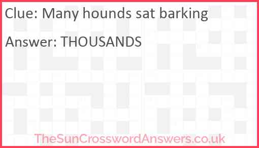 Many hounds sat barking Answer