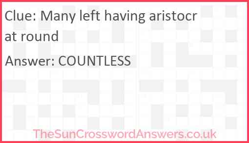 Many left having aristocrat round Answer