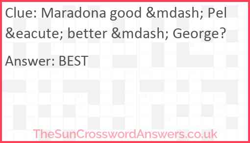 Maradona good &mdash; Pel&eacute; better &mdash; George? Answer