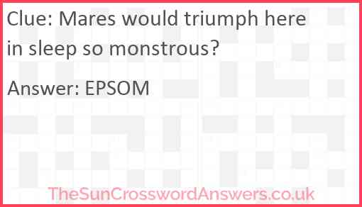 Mares would triumph here in sleep so monstrous? Answer