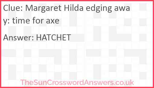 Margaret Hilda edging away: time for axe Answer