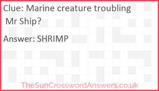 Marine creature troubling Mr Ship? Answer
