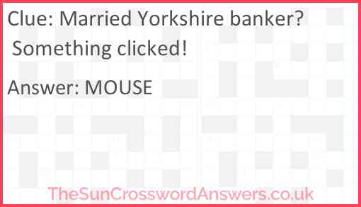 Married Yorkshire banker? Something clicked! Answer