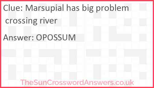 Marsupial has big problem crossing river crossword clue