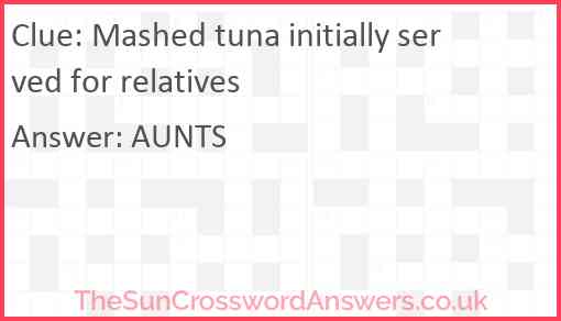 Mashed tuna initially served for relatives Answer