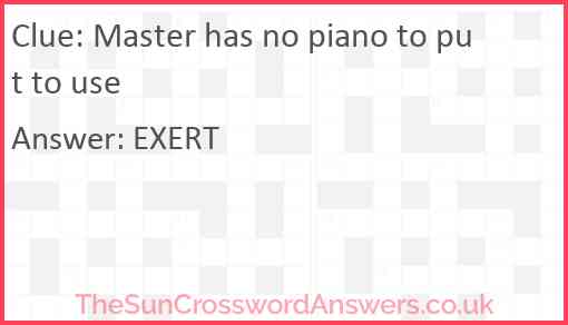 Master has no piano to put to use Answer