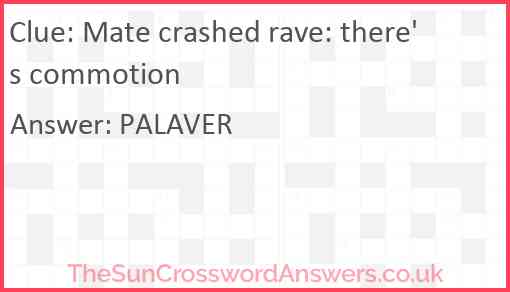 Mate crashed rave: there's commotion Answer