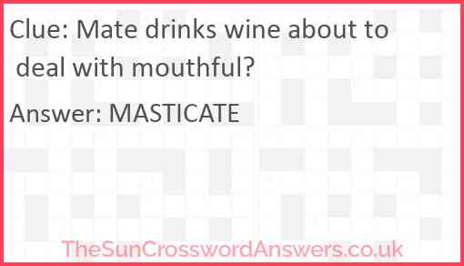 Mate drinks wine about to deal with mouthful? Answer