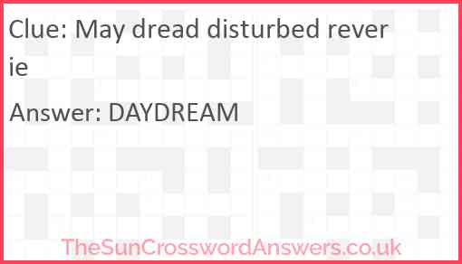 May dread disturbed reverie Answer