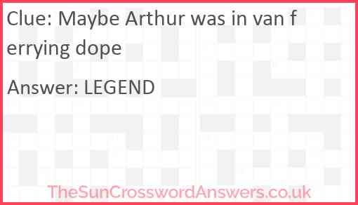 Maybe Arthur was in van ferrying dope Answer