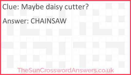 Maybe daisy cutter? Answer