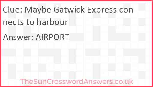 Maybe Gatwick Express connects to harbour Answer