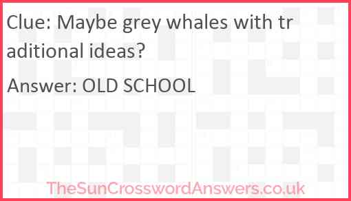 Maybe grey whales with traditional ideas? Answer