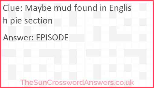 Maybe mud found in English pie section Answer