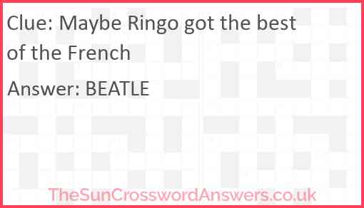 Maybe Ringo got the best of the French Answer