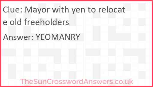 Mayor with yen to relocate old freeholders crossword clue