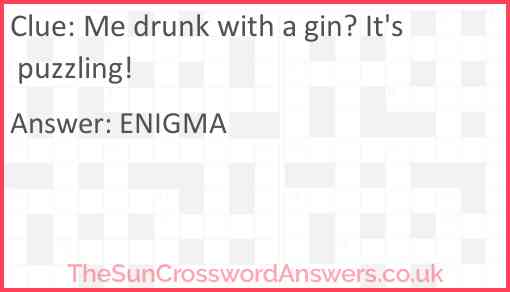 Me drunk with a gin? It's puzzling! Answer