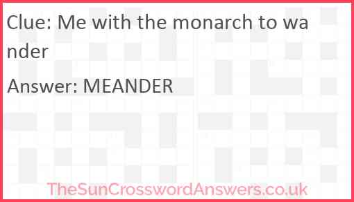 Me with the monarch to wander Answer
