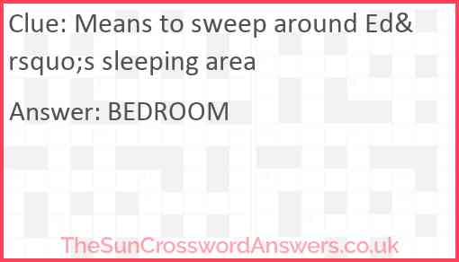 Means to sweep around Ed&rsquo;s sleeping area Answer