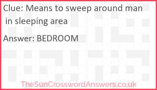 Means to sweep around man in sleeping area Answer