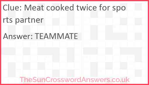 Meat cooked twice for sports partner Answer