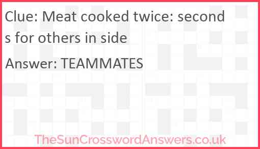Meat cooked twice: seconds for others in side Answer