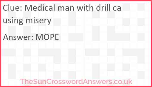 Medical man with drill causing misery Answer