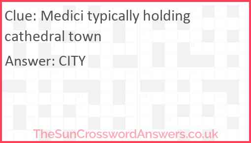 Medici typically holding cathedral town Answer
